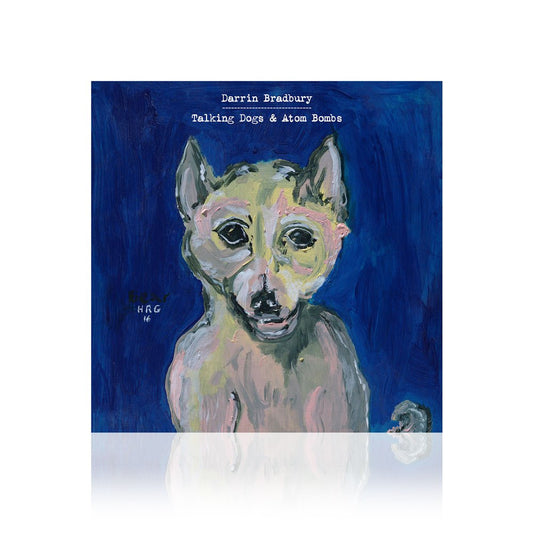 Darrin Bradbury (Talking Dogs & Atom Bombs) CD